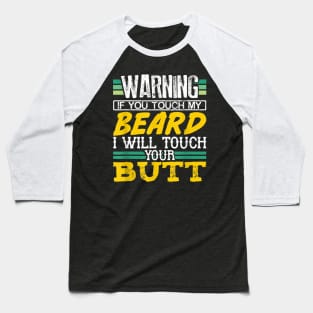 Warning If You Touch My Beard I Will Touch Your Butt Baseball T-Shirt